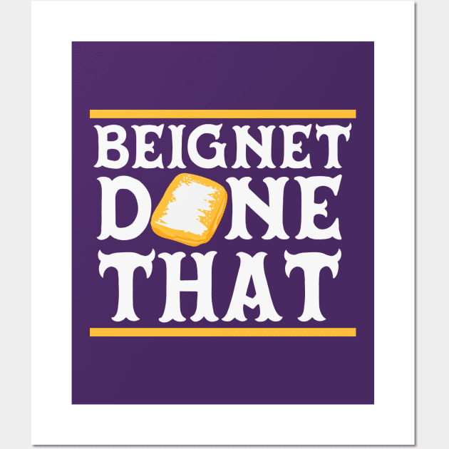 Beignet Done That // Funny New Orleans Beignet Lover Wall Art by Now Boarding